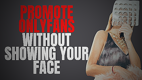 How to promote OnlyFans without showing your face - how to promote onlyfans without showing face