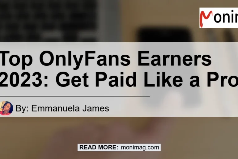 Top Onlyfans Earners 2023 Get Paid Like A Pro Monimag