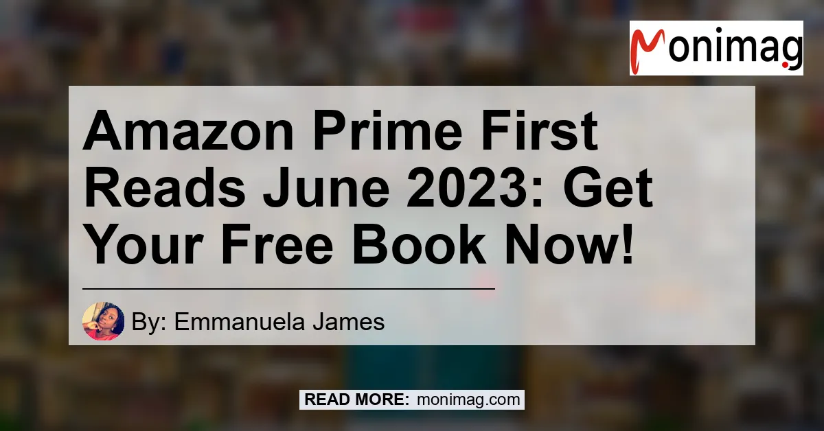 Amazon Prime First Reads June 2023 Get Your Free Book Now! Monimag