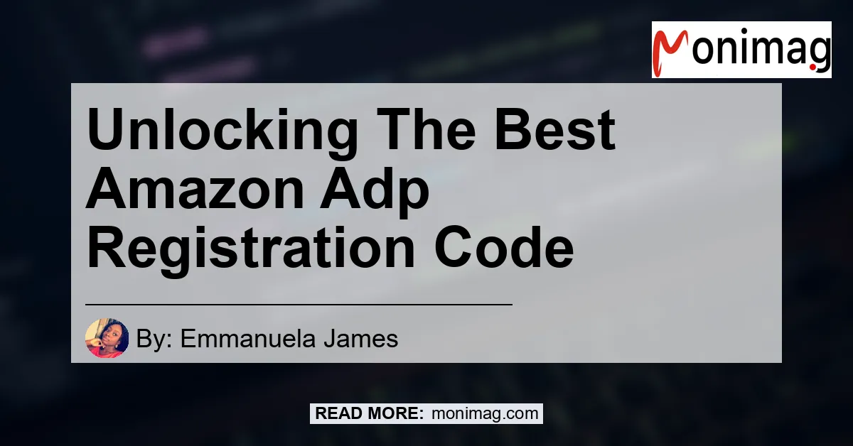 Unlocking The Best Amazon Adp Registration Code Monimag